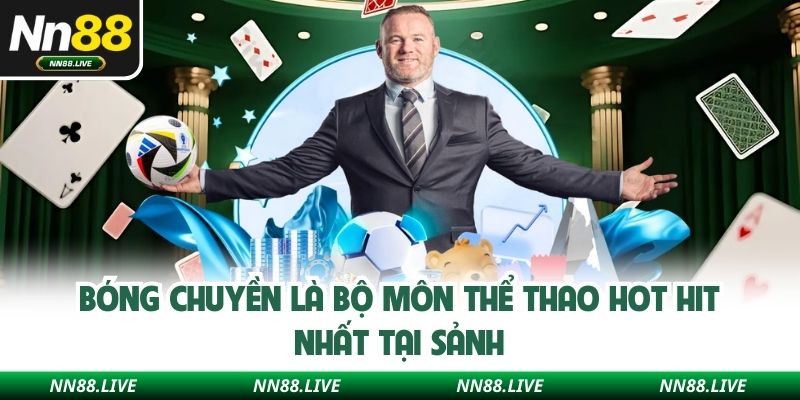 Bóng chuyền là bộ môn thể thao hot hit nhất tại sảnh