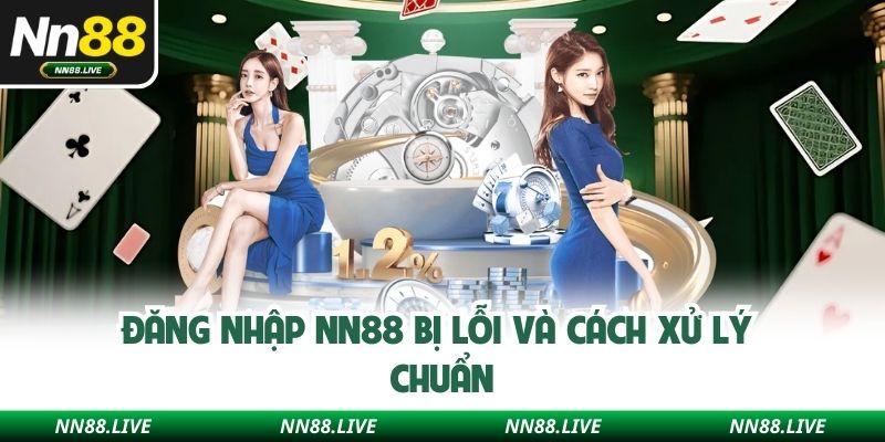 Đăng nhập NN88 bị lỗi và cách xử lý chuẩn