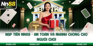 Nạp Tiền NN88 - An Toàn Và Nhanh Chóng Cho Người Chơi