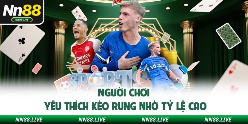 Người chơi yêu thích kèo rung nhờ tỷ lệ cao